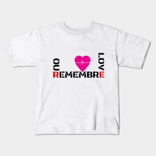 REMEBRE OUR LOVE Kids T-Shirt